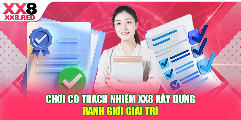 Chơi có trách nhiệm XX8 xây dựng ranh giới giải trí