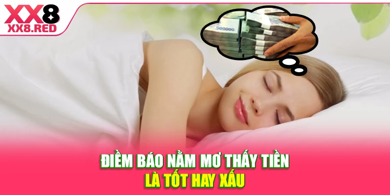 Điềm báo nằm mơ thấy tiền là tốt hay xấu