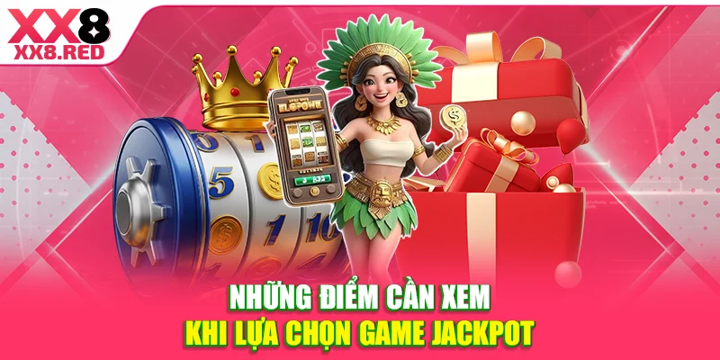 Những điểm cần xem khi lựa chọn game Jackpot