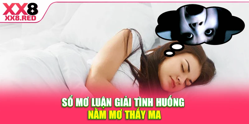 Sổ mơ luận giải tình huống nằm mơ thấy ma
