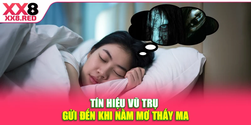 Tín hiệu vũ trụ gửi đến khi nằm mơ thấy ma