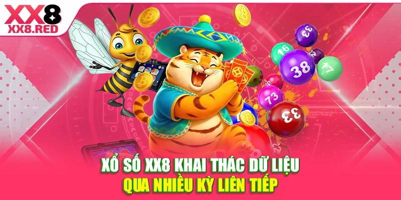  Xổ số XX8 khai thác dữ liệu qua nhiều kỳ liên tiếp